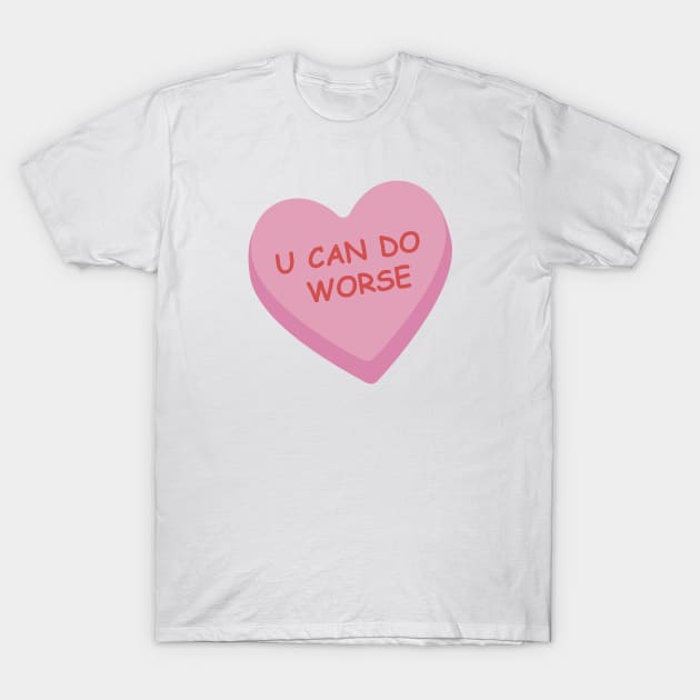 "U Can Do Worse" Pink Candy Heart T-Shirt by burlybot